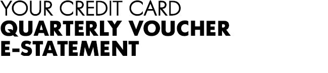 YOUR Credit Card quarterly voucher E-STATEMENT